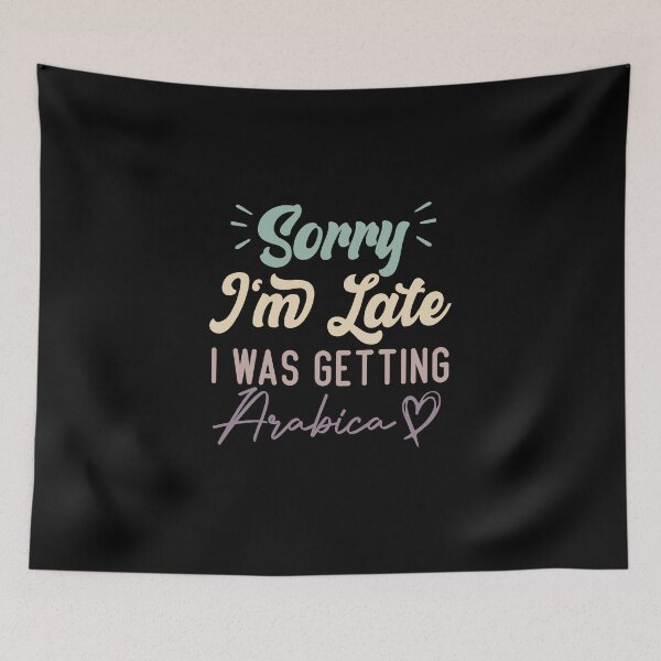 Item preview, Sorry I'm Late I Was Getting Arabica - Funny Quote Coffee Lover designed and sold by medbdj.