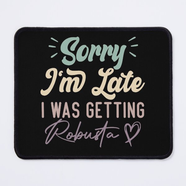 Item preview, Sorry I'm Late I Was Getting Robusta - Funny Quote Coffee Lover designed and sold by medbdj.