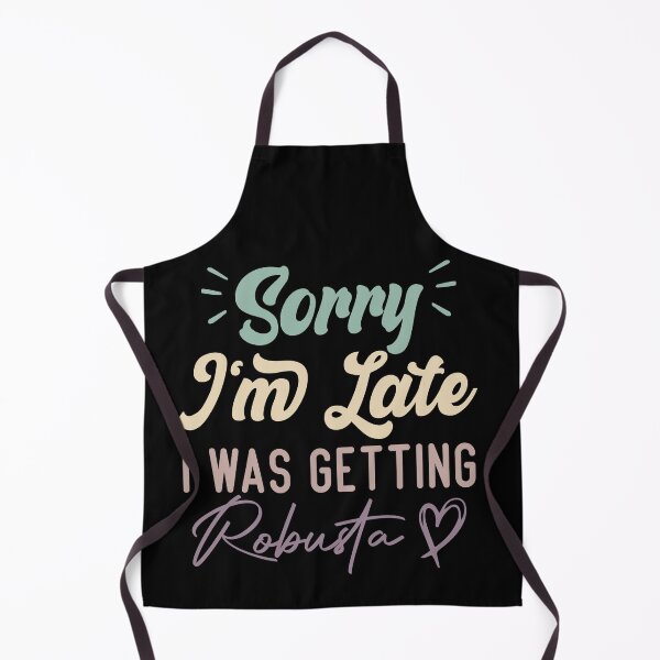 Item preview, Sorry I'm Late I Was Getting Robusta - Funny Quote Coffee Lover designed and sold by medbdj.