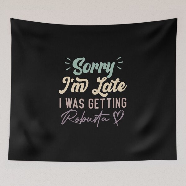 Item preview, Sorry I'm Late I Was Getting Robusta - Funny Quote Coffee Lover designed and sold by medbdj.