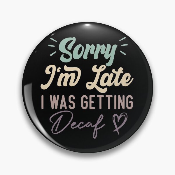Item preview,  Sorry I'm Late I Was Getting Decaf - Funny Quote Coffee Lover designed and sold by medbdj.