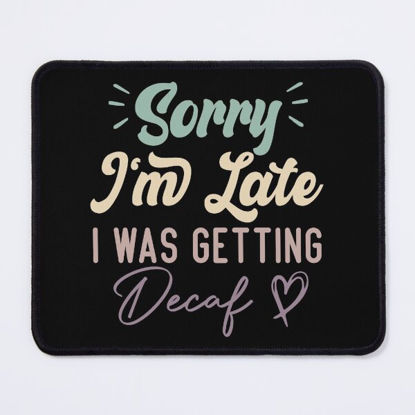Item preview,  Sorry I'm Late I Was Getting Decaf - Funny Quote Coffee Lover designed and sold by medbdj.
