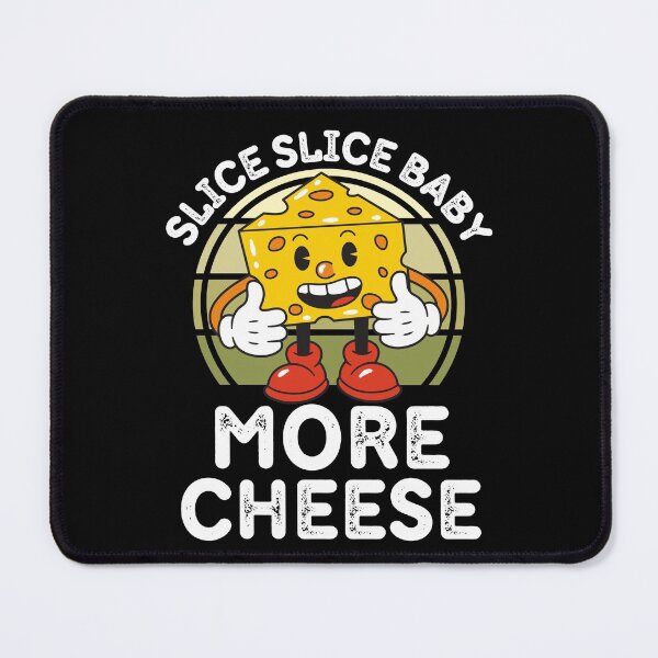 Item preview, Funny Slice Slice Baby More Cheese for Cheese Lovers designed and sold by RGRamsey.