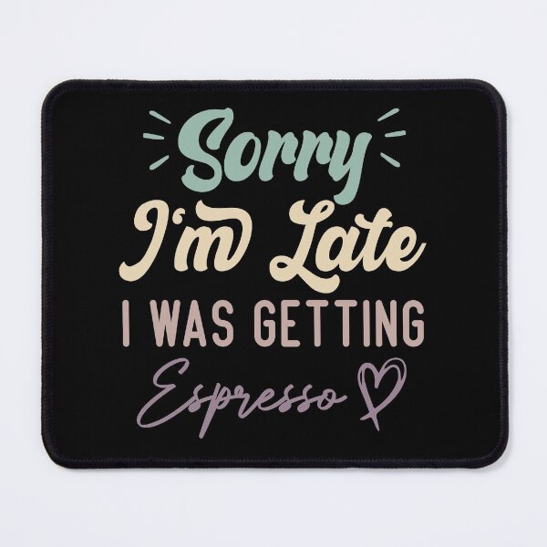 Item preview, Sorry I'm Late I Was Getting Espresso - Funny Quote Coffee Lover designed and sold by medbdj.