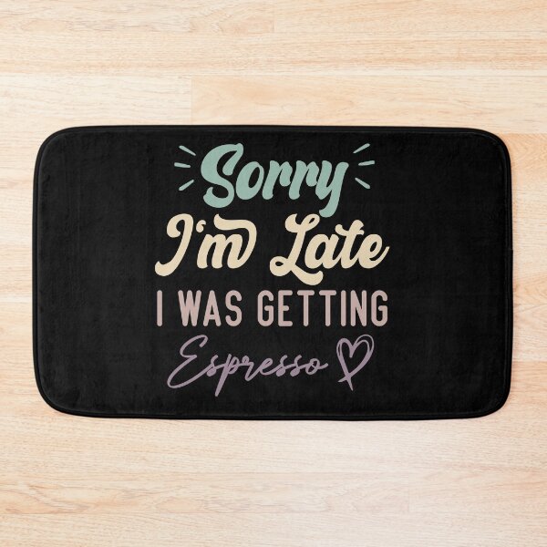 Item preview, Sorry I'm Late I Was Getting Espresso - Funny Quote Coffee Lover designed and sold by medbdj.