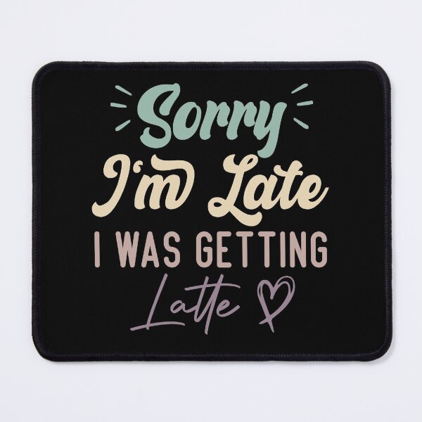 Item preview, Sorry I'm Late I Was Getting Latte - Funny Quote Coffee Lover designed and sold by medbdj.