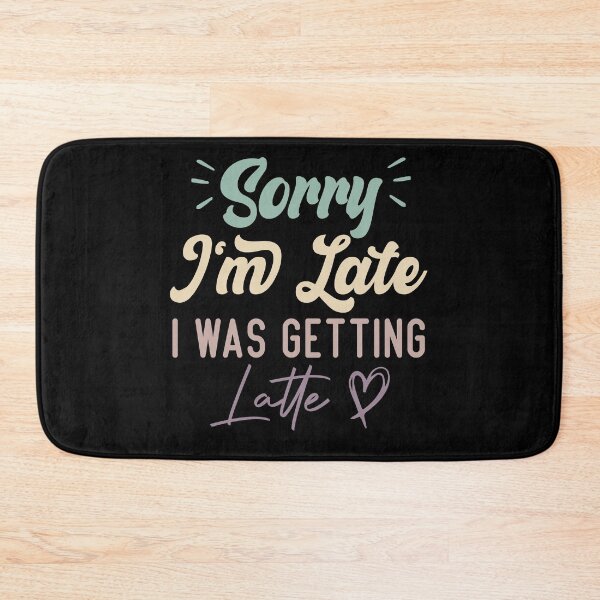 Item preview, Sorry I'm Late I Was Getting Latte - Funny Quote Coffee Lover designed and sold by medbdj.