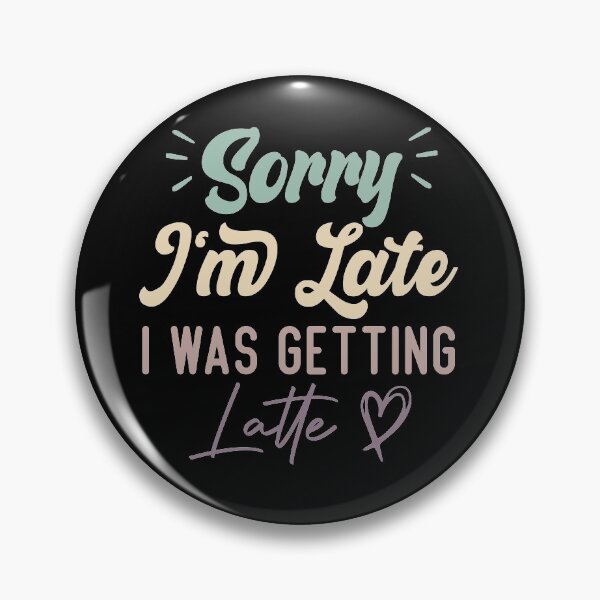 Item preview, Sorry I'm Late I Was Getting Latte - Funny Quote Coffee Lover designed and sold by medbdj.