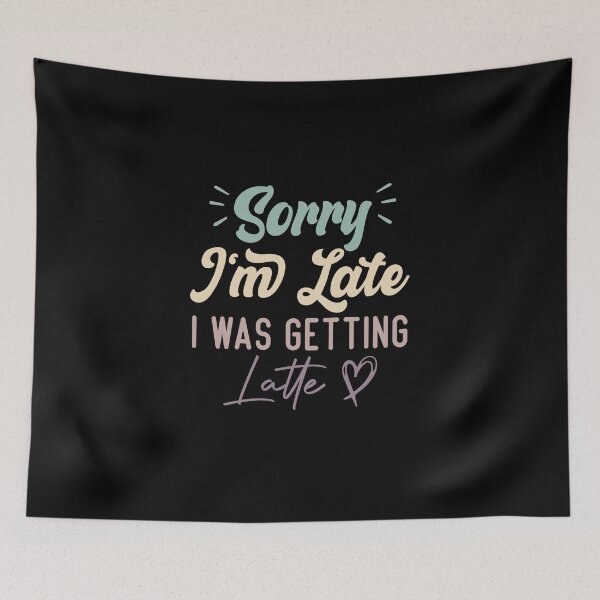 Item preview, Sorry I'm Late I Was Getting Latte - Funny Quote Coffee Lover designed and sold by medbdj.