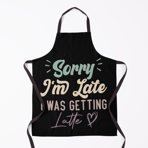 Item preview, Sorry I'm Late I Was Getting Latte - Funny Quote Coffee Lover designed and sold by medbdj.