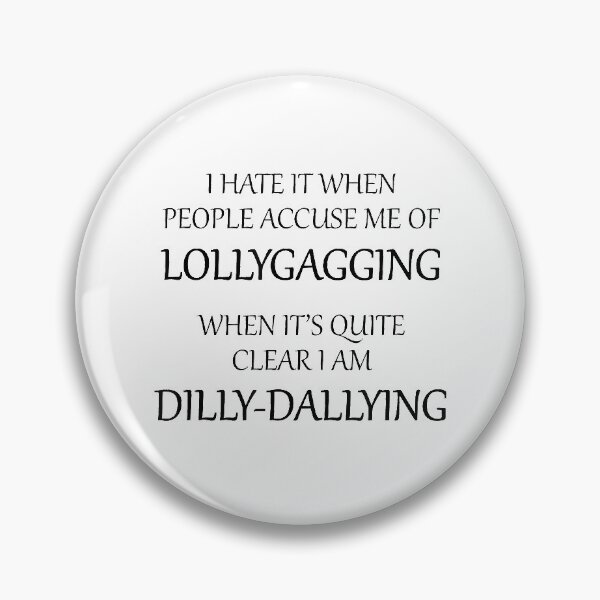Item preview, I Hate It When People Accuse Me of Lollygagging designed and sold by anthonymark14.