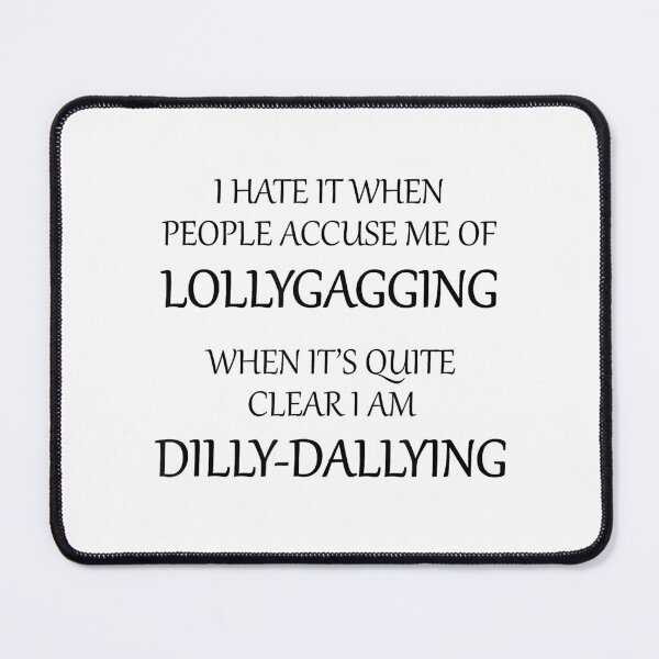 Item preview, I Hate It When People Accuse Me of Lollygagging designed and sold by anthonymark14.