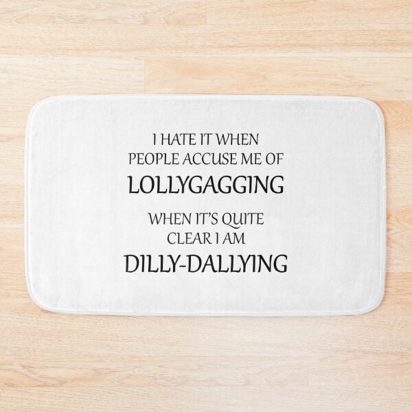 Item preview, I Hate It When People Accuse Me of Lollygagging designed and sold by anthonymark14.