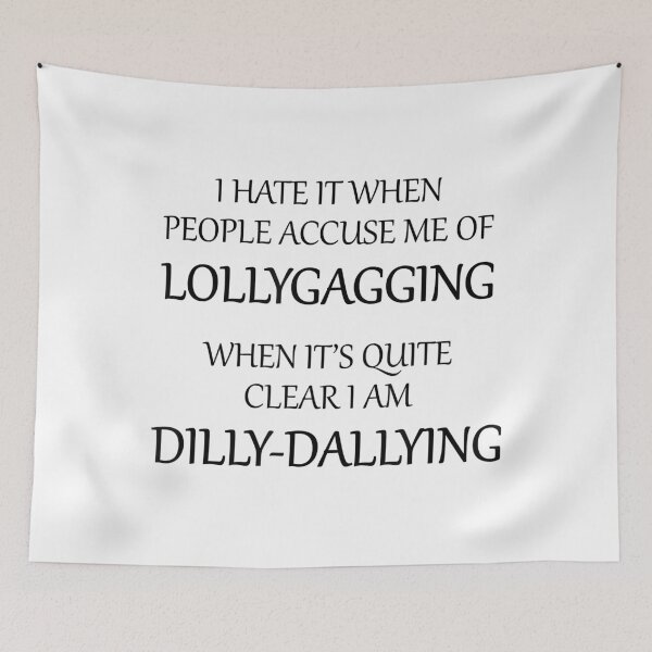 Item preview, I Hate It When People Accuse Me of Lollygagging designed and sold by anthonymark14.