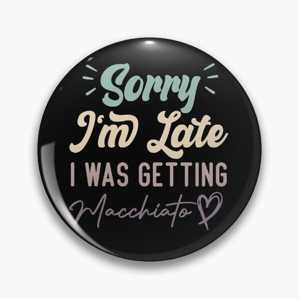 Item preview, Sorry I'm Late I Was Getting Macchiato - Funny Quote Coffee Lover designed and sold by medbdj.