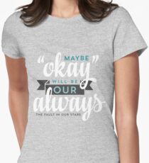 Maybe "Okay" Will Be Our "Always" Women's Fitted T-Shirt