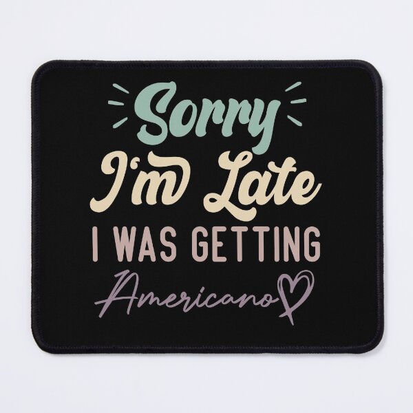 Item preview, Sorry I'm Late I Was Getting Americano - Funny Quote Coffee Lover designed and sold by medbdj.