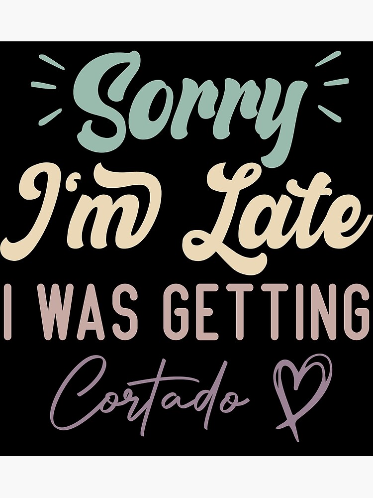 Sorry I'm Late Funny T Shirt Gift For Makeup Lover & Addict