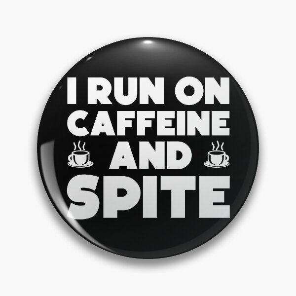 Item preview, I RUN ON CAFFEINE AND SPITE designed and sold by w1ckerman.