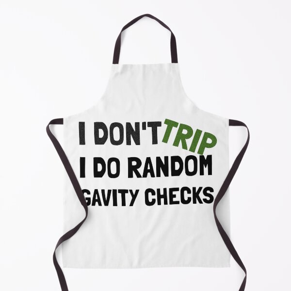 Item preview, I Don't Trip I Do Random Gravity Checks. designed and sold by crazydotdesigns.