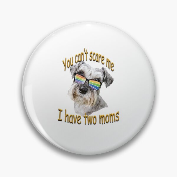 Item preview, You can't scare me, I have two Moms - cute Schnauzer  LGBTQ Rainbow designed and sold by SadSacDesigns.