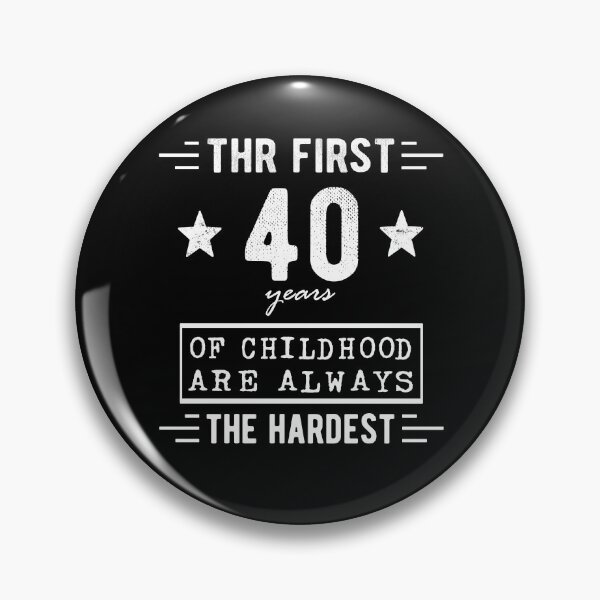 Item preview, The First 40 Years Of Childhood Are Always The Hardest 40th Birthday Gag  designed and sold by Davidbrg.