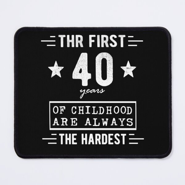 Item preview, The First 40 Years Of Childhood Are Always The Hardest 40th Birthday Gag  designed and sold by Davidbrg.