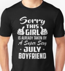Sorry This Girl Is Already Taken By A Super Sexy July Boyfriend Unisex T-Shirt