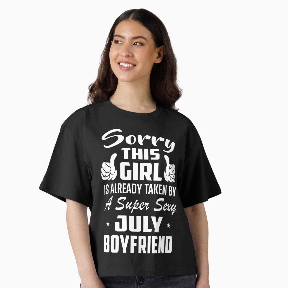 Sorry This Girl Is Already Taken By A Super Sexy July Boyfriend Essential  T-Shirt