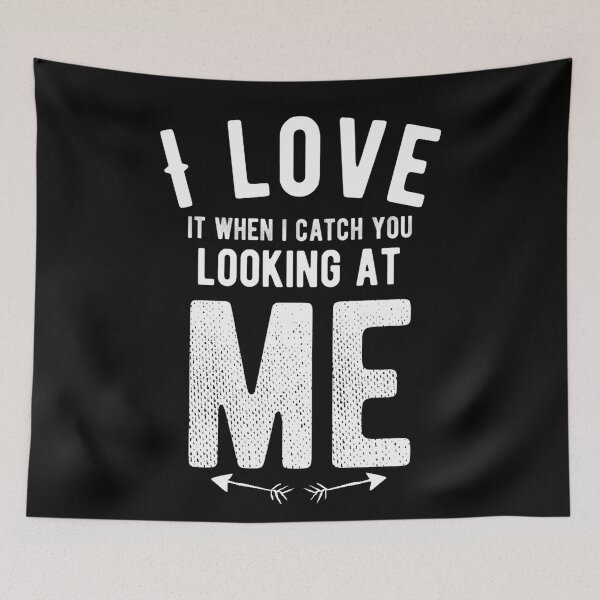 Item preview, i love it when i catch you looking at me designed and sold by diva-design.