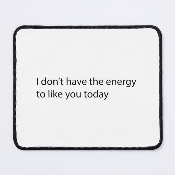 Item preview, I don't have the energy to like you today designed and sold by SufyanH.