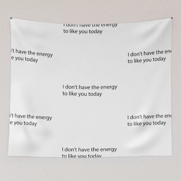 Item preview, I don't have the energy to like you today designed and sold by SufyanH.