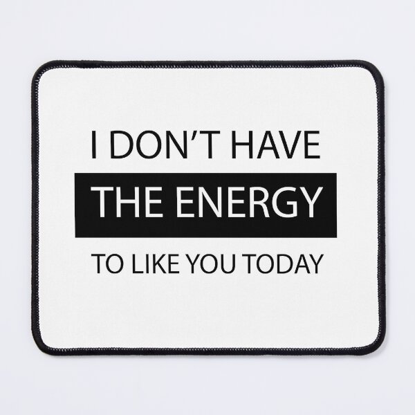 Item preview, I don't have the energy to like you today designed and sold by SufyanH.