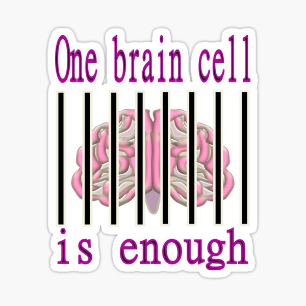 one-brain-cell-is-enough-sticker-for-sale-by-cottagepop-redbubble