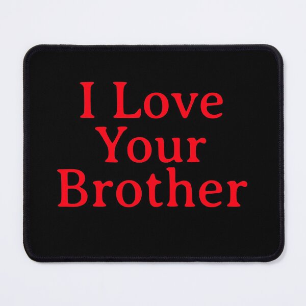 Item preview, I love your brother ,brother lover designed and sold by Light79.