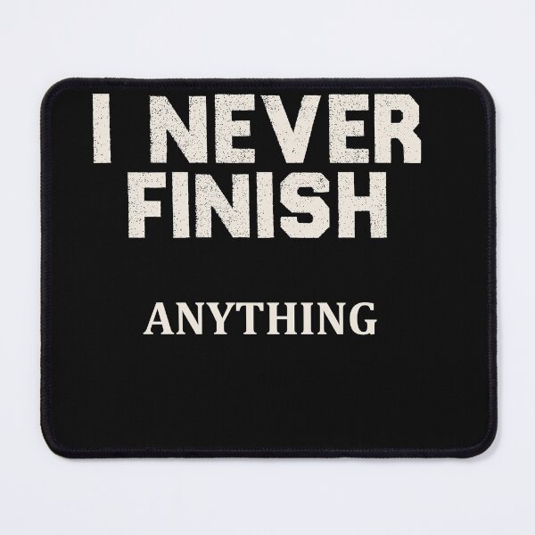 Item preview, funny quote ,I Never Finish Anything designed and sold by designreb.