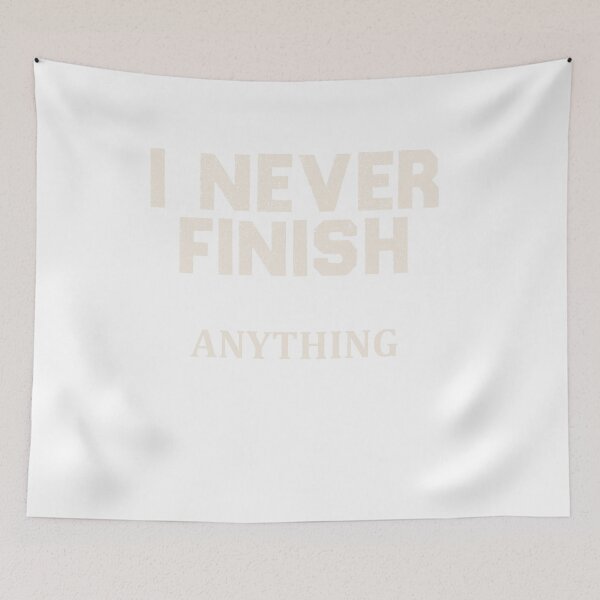 Item preview, funny quote ,I Never Finish Anything designed and sold by designreb.