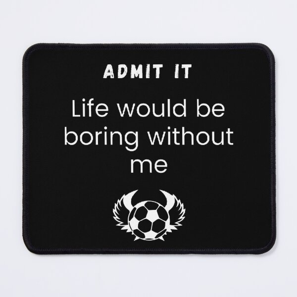 Item preview, Admit it life would be boring without me designed and sold by Designspot2020.