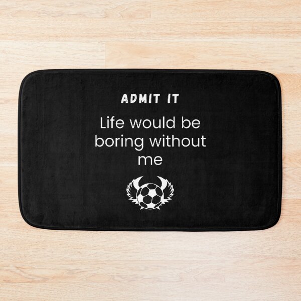 Item preview, Admit it life would be boring without me designed and sold by Designspot2020.