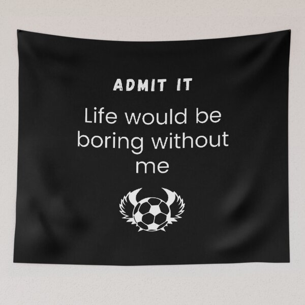 Item preview, Admit it life would be boring without me designed and sold by Designspot2020.