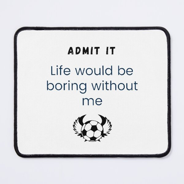 Item preview, Admit it life would be boring without me designed and sold by Designspot2020.