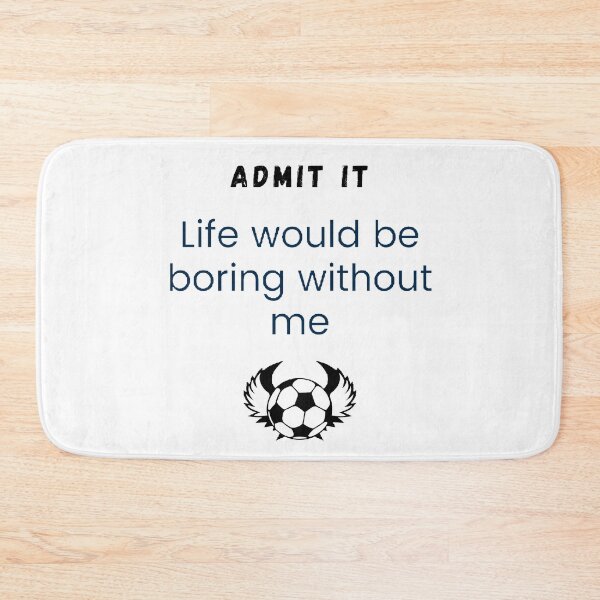 Item preview, Admit it life would be boring without me designed and sold by Designspot2020.