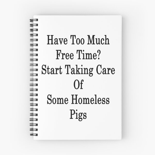 Item preview, Have Too Much Free Time? Start Taking Care Of Some Homeless Pigs  designed and sold by supernova23.