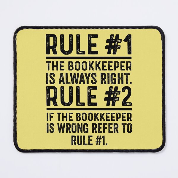 Item preview, Rule No. 1 The Bookkeeper Is Always Right designed and sold by kamrankhan.