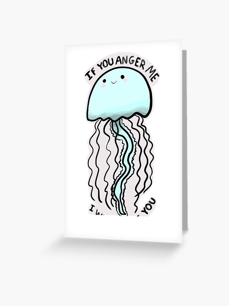 Don't anger cute jellyfish | Greeting Card