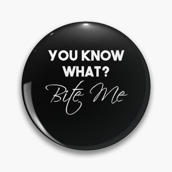 Item preview, Funny You Know What? Bite Me ! designed and sold by Mer Yem.