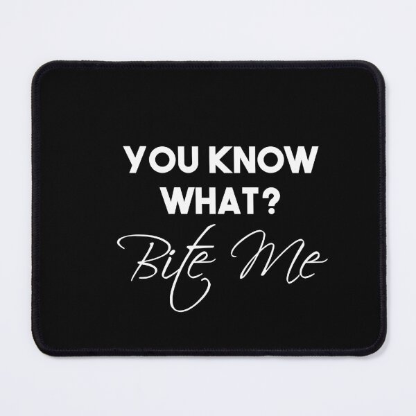 Item preview, Funny You Know What? Bite Me ! designed and sold by Mer Yem.