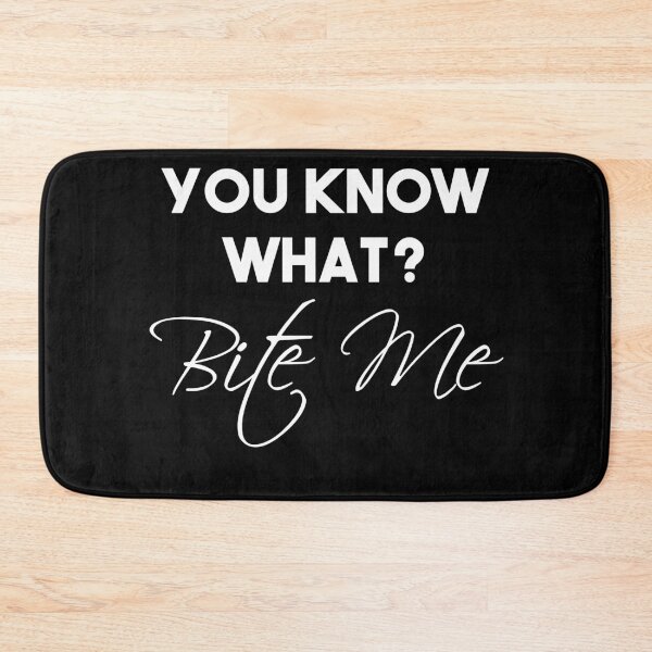 Item preview, Funny You Know What? Bite Me ! designed and sold by Mer Yem.