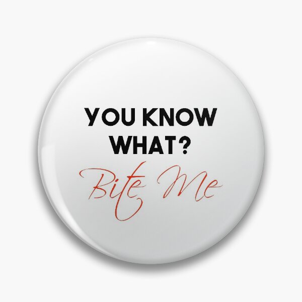 Item preview, Funny You Know What? Bite Me ! designed and sold by Mer Yem.