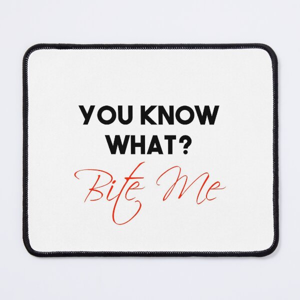 Item preview, Funny You Know What? Bite Me ! designed and sold by Mer Yem.